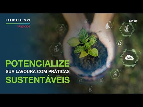 Agro sustentável: o futuro do agronegócio já começou! | Impulso Negócios EP.10